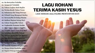 Lagu Rohani Terindah Penyemangat Hidup 2023 Terima Kasih Yesus | Lagu Rohani Terbaik 2023 Terpopuler