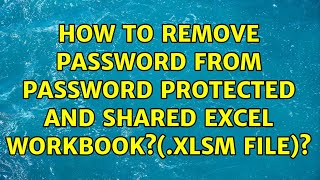How to remove password from password protected and shared excel workbook?(.xlsm file)?