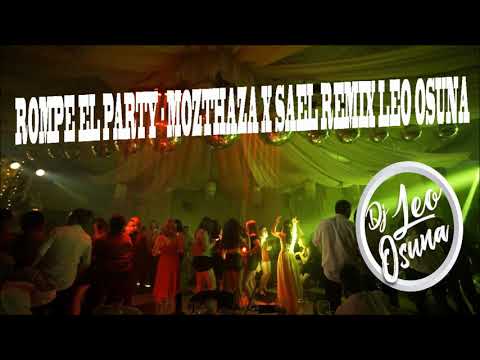 ROMPE EL PARTY -  MOZTHAZA X SAEL REMIX LEO OSUNA