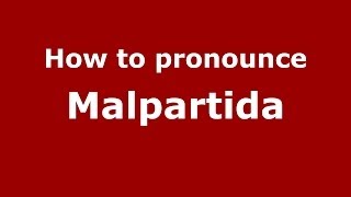 How to pronounce Malpartida