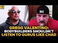 Gregg Valentino Slams Bodybuilders For Listening To Chad Nicholls & Other Gurus