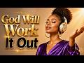 GOD WILL WORK IT OUT When Life Feels Impossible Trust God Gospel R B Worship