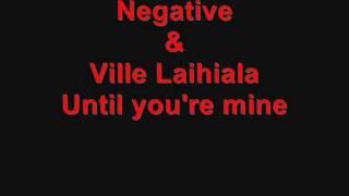 Until you&#39;re mine - Negative &amp; Ville Laihiala