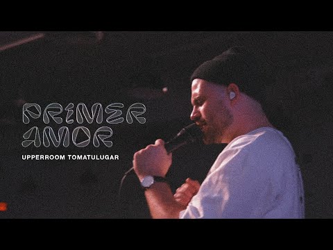 Primer Amor - UPPERROOM | TOMATULUGAR