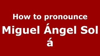 How to pronounce Miguel ángel Solá