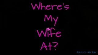 Where&#39;s My Wife At?