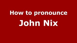 How to pronounce John Nix
