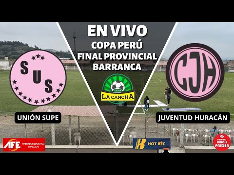 UNIÓN SUPE VS JUVENTUD HURACÁN /FINAL ETAPA PROVINCIAL BARRANCA | COPA PERÚ 2025 🔴