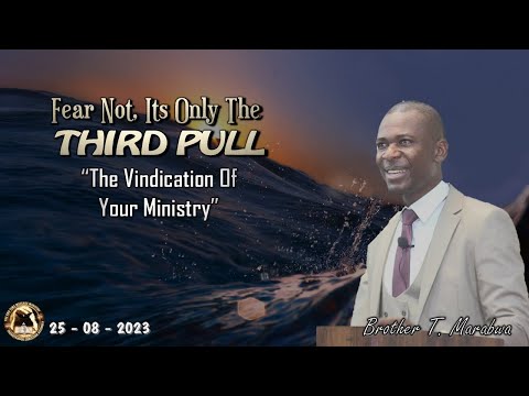 Fear Not, Its Only The Third Pull: The Vindication Of Your Ministry (Brother T. Marabwa) - 250823