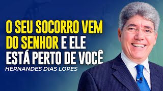 Hernandes Dias Lopes | O SEU SOCORRO VEM DE DEUS E ELE ESTÁ PERTO