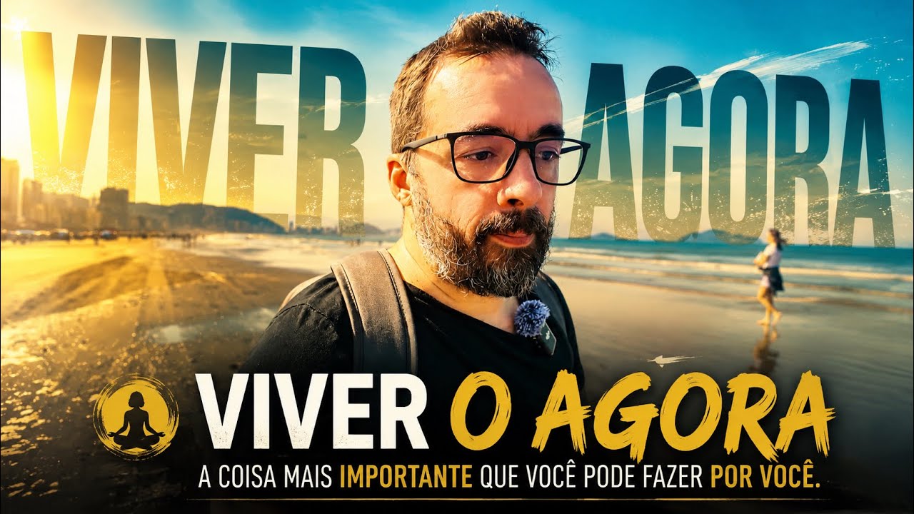 VIVER O AGORA - A MELHOR COISA QUE PODE SER FEITA POR VOCÊ