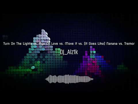 Turn On The Lights vs. Tremor vs. The Age Of Love vs. Move It vs. (It Goes Like) Nanana vs. Tremor