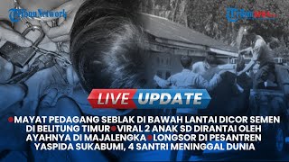 Live Update Sore: Pedagang Seblak Tewas Dicor, Longsor di Komplesk Ponpes Yaspida Tewaskan 4 Santri