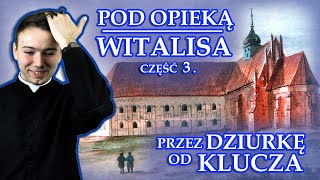 Przez dziurkę od klucza #6 Pod opieką Witalisa 3/3
