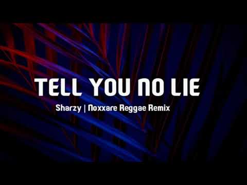 TELL YOU NO LIE | SHARZY | NOXXARE REGGAE REMIX