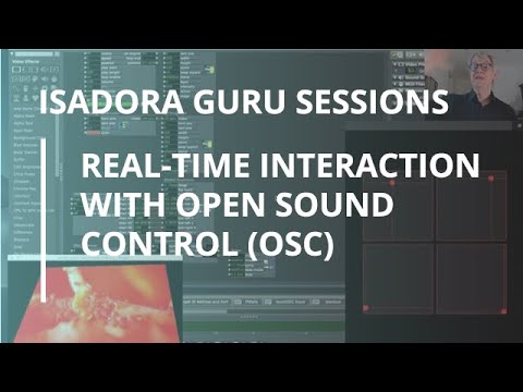 Isadora Guru Session #9: Real-Time Interaction with Open Sound Control (OSC)