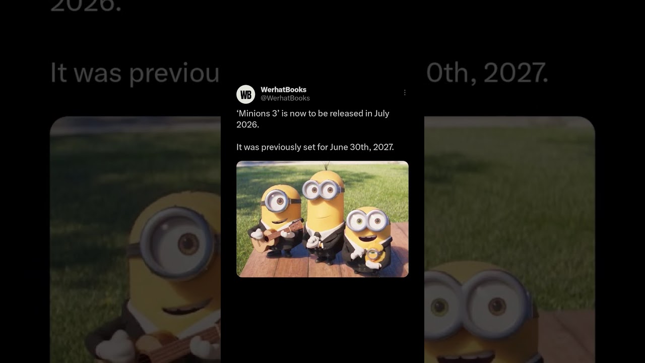 ‘Minions 3’ is now to be released in July 2026.It was previously set for June 30th, 2027.
