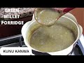 How to make Kunu Kanwa ( GREEN MILLET PORRIDGE)