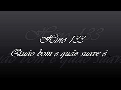 Hino 133 - Quão bom e quão suave é