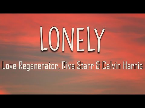 Love Regenerator, Riva Starr, Calvin Harris, Sananda Maitreya - Lonely (Lyrics) | Music Crush