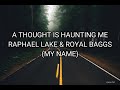 LIRIK A THOUGHT IS HAUNTING ME RAPHAEL LAKE ROYAL BAGGS SOUNDTRACK FILM MY NAME