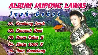 Download lagu Album Jaipong Lawas IPAH GEBOT - KEMBANG JERUK | Top Jaipongan Terbaik mp3 Download lagu Album Jaipong Lawas IPAH GEBOT - KEMBANG JERUK | Top Jaipongan Terbaik mp3