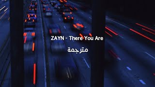 ZAYN - There You Are مترجمة