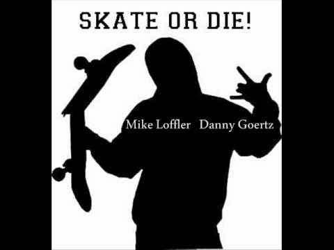 Skate Or Die - Mike Loffler and Danny Goertz