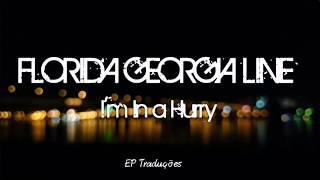 I&#39;m In a Hurry - Florida Georgia Line | Tradução