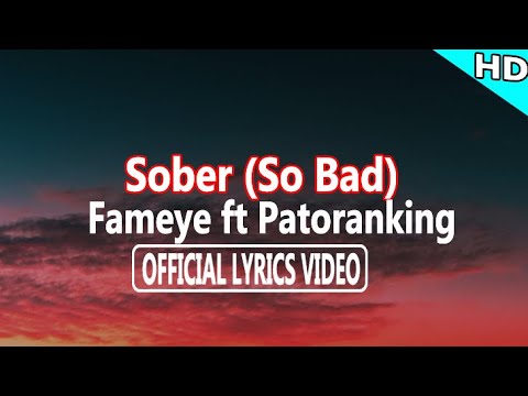 Sober - Fameye Ft Patoranking (Official Lyrics Video)