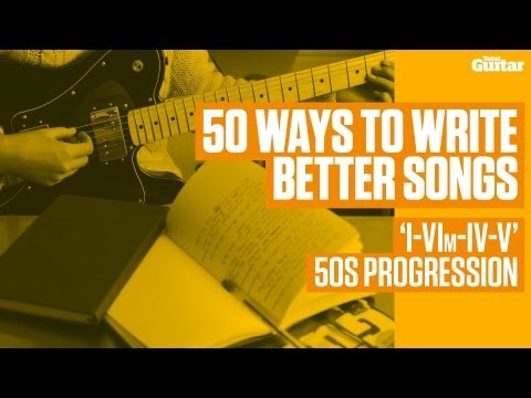 50 ways to write better songs - 'I-VIm-IV-V' 50s progression (TG240)