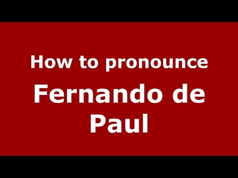 How to pronounce Fernando de Paul (Spanish/Argentina) - PronounceNames.com
