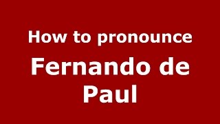 How to pronounce Fernando De Paul