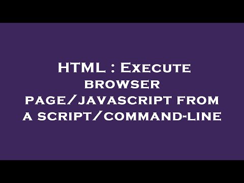 Html Execute Browser Pagejavascript From A Scriptcommand Line