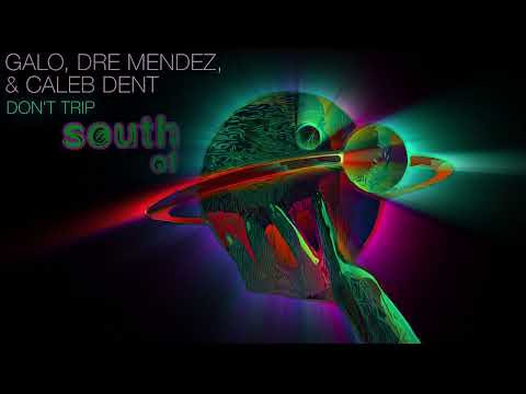 Galo, Dre Mendez, Caleb Dent - Don't Trip [South of Saturn]