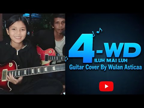 🔴 4WD - ILUH MAI LUH COVER GITAR BY WULAN ASTICAA
