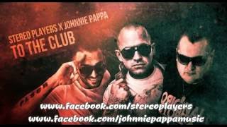 Stereo Players X Johnnie Pappa - To The Club (OFFICIAL MUSIC)