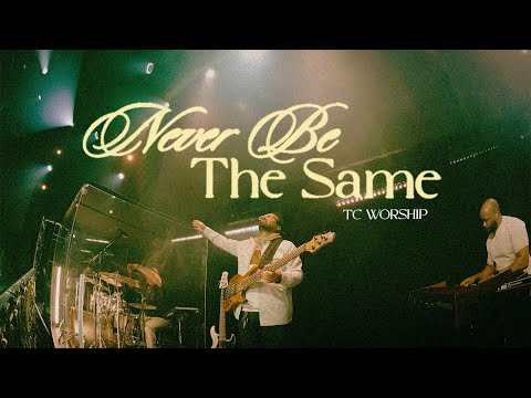 Never Be The Same - TC Worship