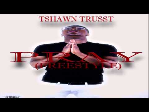 Tshawntrusst - Pray (Freestyle)