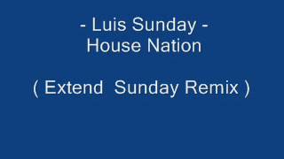 Luis Sunday   House nation    Extend Sunday Remix