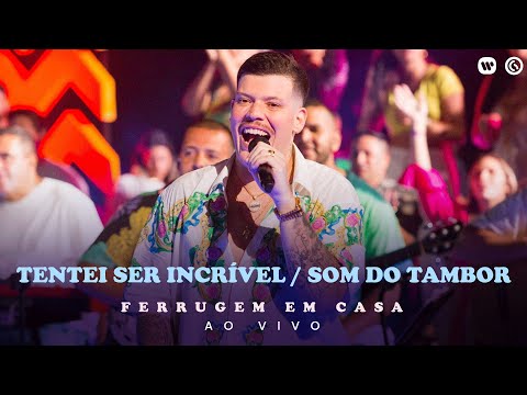 Ferrugem -Tentei Ser Incrível / Som do Tambor (Ferrugem em Casa Ao Vivo)