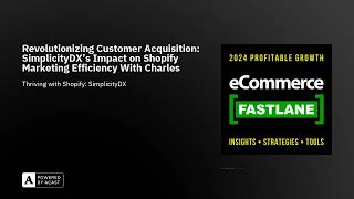 Revolutionizing Customer Acquisition: SimplicityDX's Impact on Shopify Marketing Efficiency With ...