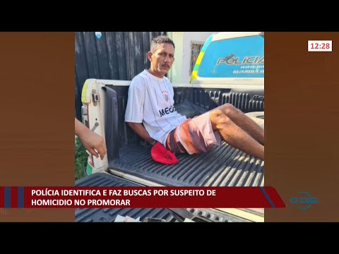 Polícia identifica e faz buscas por suspeito de homicídio no Promorar 11 11 2021