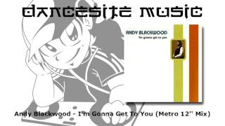 Andy Blackwood - I'm Gonna Get To You (Metro 12'' Mix)