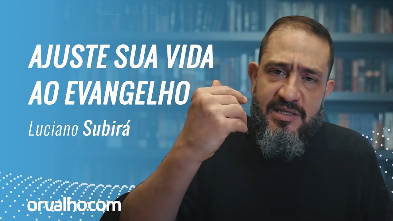AJUSTE SUA VIDA AO EVANGELHO - Luciano Subirá