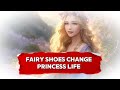 Fairy shoes change princess life - English storytime