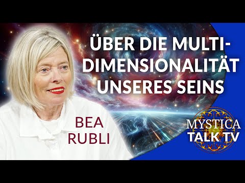 Bea Rubli - On the Multidimensionality of Our Being | MYSTICA.TV