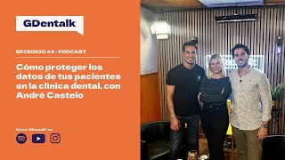 Ep. 43 - Ley de Protección de Datos en la Clínica Dental - Con André Castelo