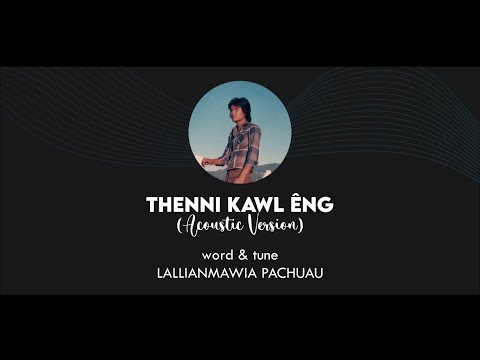 Lallianmawia Pachuau | THENNI KAWL ENG (Lyric) | Acoustic