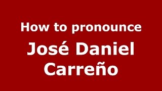How to pronounce José Daniel Carreño
